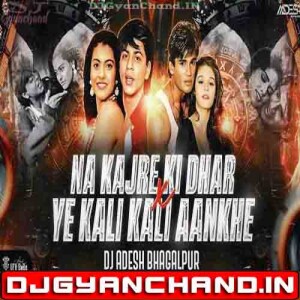 Na Kajre Ki Dhaar X Ye Kali Kali Aankhen Hindi Love Song (Club Mix) - Dj Aadesh Bhagalpur